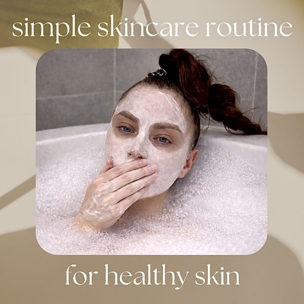 simple skincare routine morning evening gentle cleansing